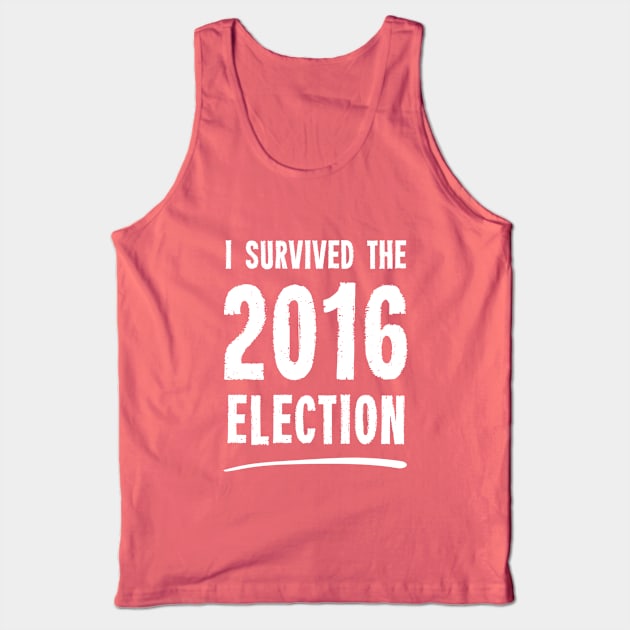 I Survived The 2016 Election Tank Top by dumbshirts